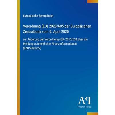 Verordnung (EU) 2020/605 der Europäischen Zentralbank vom 9. April 2020, Taschenbuch von Europäische Zentralbank, Antiphon Verlag, 978-3-387-98098-1