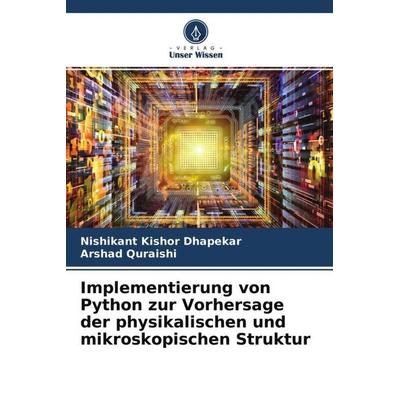 Implementierung von Python zur Vorhersage der physikalischen und mikroskopischen Struktur, Taschenbuch von Nishikant Kishor Dhapekar,Arshad Quraishi,