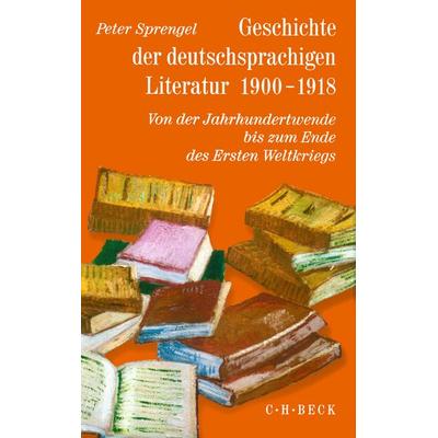 Geschichte der deutschen Literatur Bd. 9/2: Geschichte der deutschsprachigen Literatur 1900-1918, Gebundene Ausgabe von Peter Sprengel, C.H. Beck,