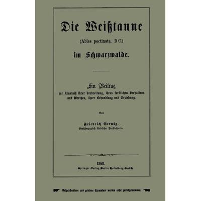 Die Weißtanne (Abies pectinata, DC.) im Schwarzwalde, Taschenbuch von Friedrich Gerwig, Springer Berlin, 978-3-662-32252-9