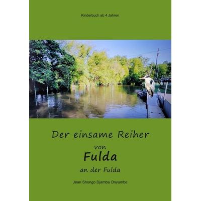 Der einsame Reiher von Fulda an der Fulda, Taschenbuch von Jean Shongo Djamba Onyumbe, Tolino media, 978-3-695-60427-2