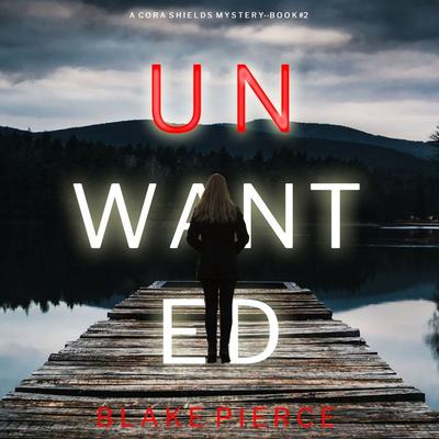Unwanted (A Cora Shields Suspense Thriller—Book 2) - Blake Pierce, Audio, 9781094325453