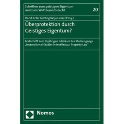Überprotektion durch Geistiges Eigentum?, Taschenbuch von Horst-Peter Götting,Anja Lunze, Nomos, 978-3-8329-4289-2
