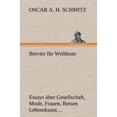Brevier für Weltleute, Gebundene Ausgabe von Oscar A. H. Schmitz, Tredition, 978-3-8472-6631-0