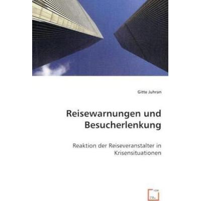 Juhran, G: Reisewarnungen und Besucherlenkung, Taschenbuch von Gitte Juhran, VDM, 978-3-639-06534-3