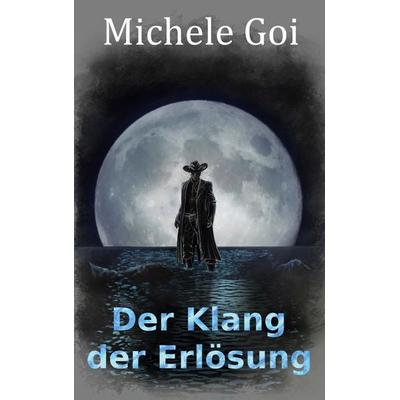 Der Klang der Erlösung, Taschenbuch von Michele Goi, BoD – Books on Demand, 978-3-7583-2204-4