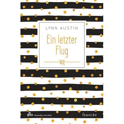 Ein letzter Flug, Gebundene Ausgabe von Lynn Austin, Francke-Buch, 978-3-86827-697-8