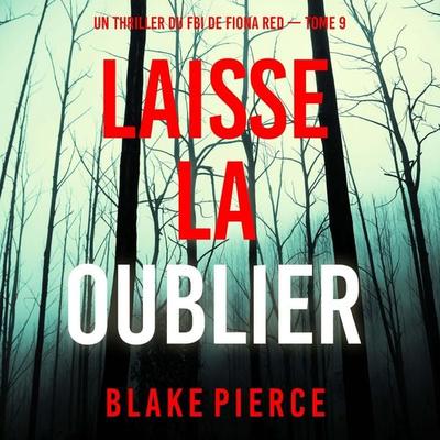 Laisse la oublier (Un thriller du FBI de Fiona Red — Tome 9) - Blake Pierce, Audio, 9798341582675