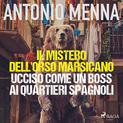 Il mistero dell'orso marsicano ucciso come un boss ai quartieri spagnoli - Antonio Menna, Audio, 9788728024997