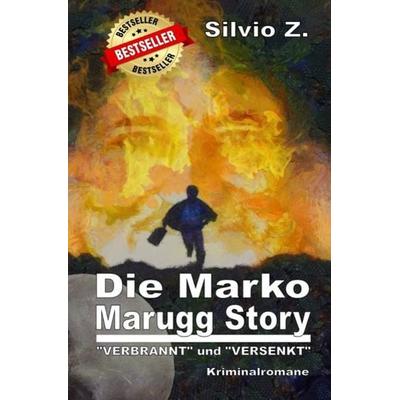 Die Marko Marugg Story: VERBRANNT und VERSENKT, Taschenbuch von Silvio Z., Epubli, 978-3-7467-3075-2