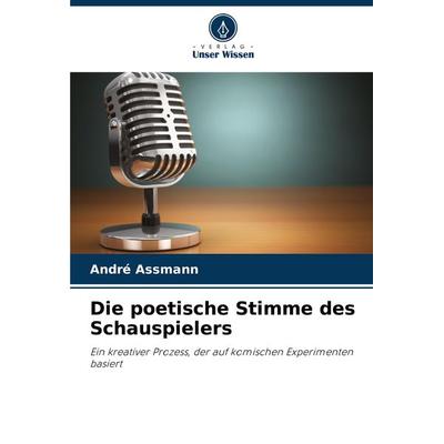 Die poetische Stimme des Schauspielers, Taschenbuch von André Assmann, Verlag Unser Wissen, 978-620-8-16705-9