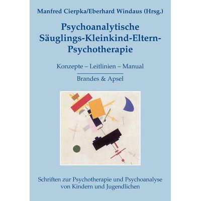Psychoanalytische Säuglings-Kleinkind-Eltern-Psychotherapie, Taschenbuch von Manfred Cierpka,Eberhard Windaus, Brandes & Apsel, 978-3-86099-739-0