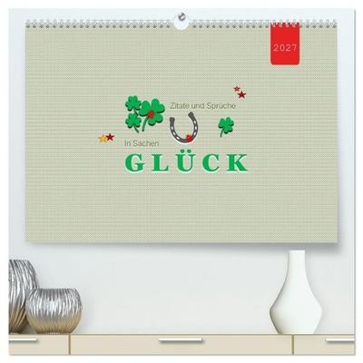 Zitate und Sprüche In Sachen GLÜCK (hochwertiger Premium Wandkalender 2027 DIN A2 quer), Kunstdruck in Hochglanz