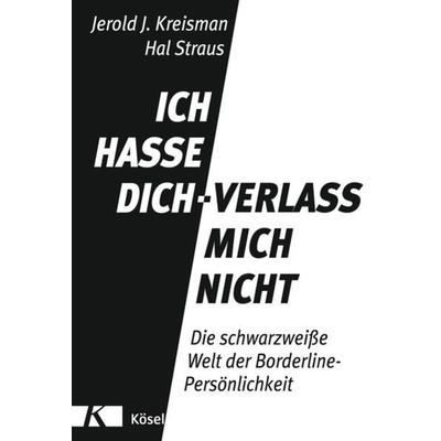 Ich hasse dich - verlass mich nicht, Gebundene Ausgabe von Jerold J. Kreisman,Hal Straus, Kösel
