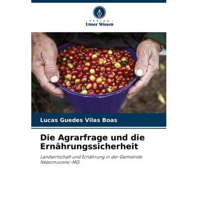 Die Agrarfrage und die Ernährungssicherheit, Taschenbuch von Lucas Guedes Vilas Boas, Verlag Unser Wissen, 978-620-7-49708-9