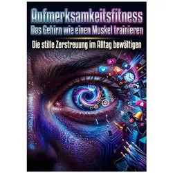 Aufmerksamkeitsfitness: Das Gehirn wie einen Muskel trainieren, Ratgeber von Finn Hoffmann