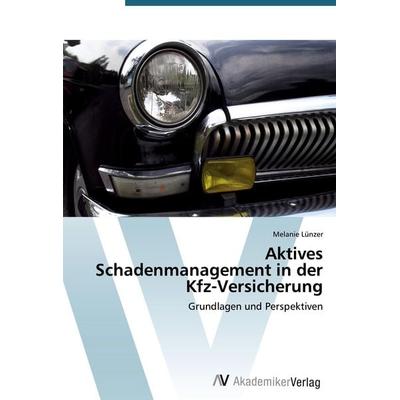 Aktives Schadenmanagement in der Kfz-Versicherung, Taschenbuch von Melanie Lünzer, AV Akademikerverlag, 978-3-639-39184-8