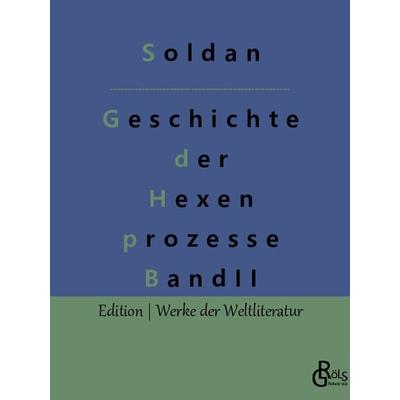 Geschichte der Hexenprozesse, Taschenbuch von Wilhelm Gottlieb Soldan, Gröls Verlag, 978-3-9882819-4-4