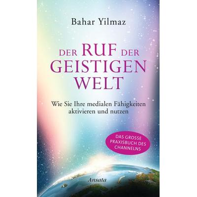 Der Ruf der Geistigen Welt, Gebundene Ausgabe von Bahar Yilmaz, Ansata, 978-3-7787-7476-2