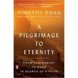 A Pilgrimage to Eternity: From Canterbury to Rome in Search of a Faith, Sachbücher von Timothy Egan