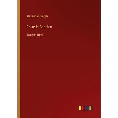 Reise in Spanien, Taschenbuch von Alexander Ziegler, Outlook, 978-3-368-27628-7