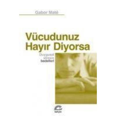 Vücudunuz Hayir Diyorsa, Taschenbuch von Gabor Mate, Iletisim Yayinlari, 978-975-05-1032-8
