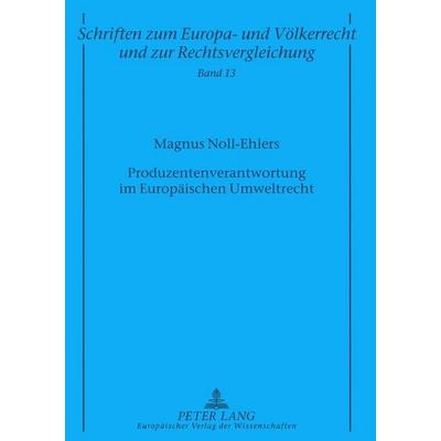 Produzentenverantwortung im Europäischen Umweltrecht, Taschenbuch von Magnus Noll-Ehlers, Peter Lang GmbH, Internationaler Verlag der Wissenschaften,
