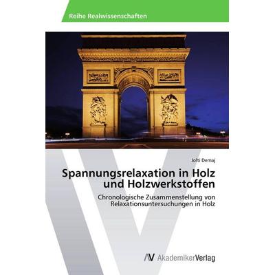 Spannungsrelaxation in Holz und Holzwerkstoffen, Taschenbuch von Jolti Demaj, AV Akademikerverlag, 978-3-639-72581-0