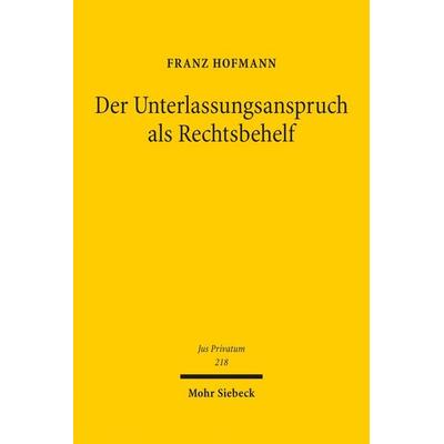 Der Unterlassungsanspruch als Rechtsbehelf, Gebundene Ausgabe von Franz Hofmann, Mohr Siebeck, 978-3-16-154896-3