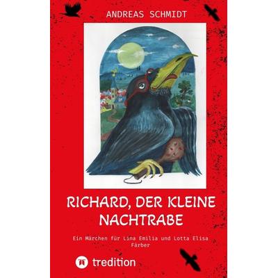 Richard, der kleine Nachtrabe, Gebundene Ausgabe von Andreas Schmidt, Tredition, 978-3-384-21936-7