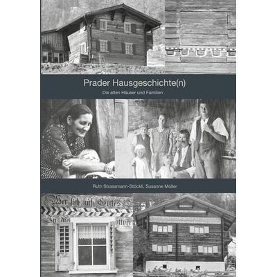 Prader Hausgeschichte(n), Taschenbuch von Ruth Strassmann-Stöckli,Susanne Müller, BoD – Books on Demand, 978-3-7519-6916-1
