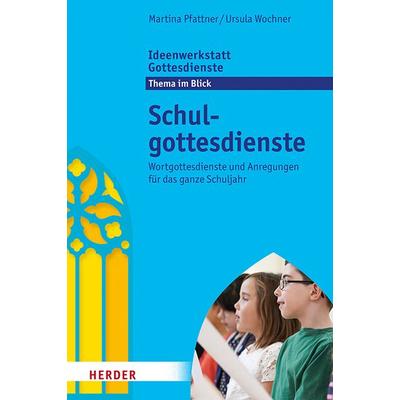 Schulgottesdienste, Taschenbuch von Ursula Wochner,Martina Pfattner, Herder, 978-3-451-41042-0