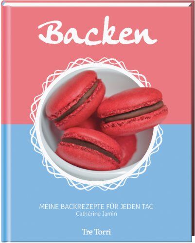 Cathérine Jamin - Backen Meine Backrezepte für jeden Tag - Preis vom 01.10.2026 17:08:56 h