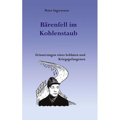 Bärenfell im Kohlenstaub, Taschenbuch von Peter Ingwersen, BoD – Books on Demand, 978-3-8334-3784-7