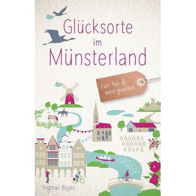 Glücksorte im Münsterland, Taschenbuch von Ingmar Bojes, Droste Verlag GmbH, 978-3-7700-2064-5