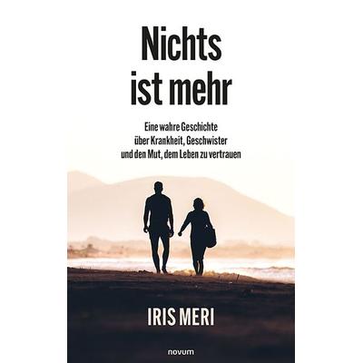 Nichts ist mehr, Taschenbuch von Iris Meri, Novum Verlag, 978-3-99146-575-1