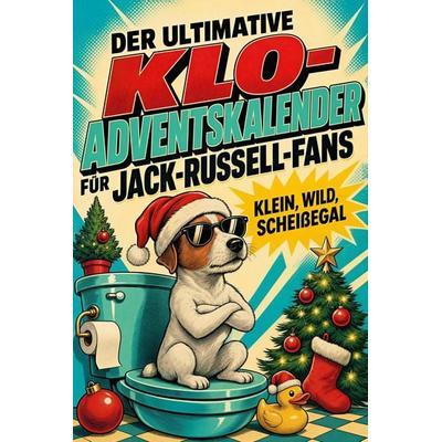 Der ultimative Klo-Adventskalender für Jack-Russell-Fans, Taschenbuch von Alice Hofmann, Tiptop, 978-3-696-11822-8
