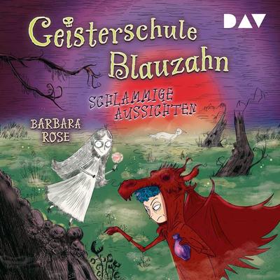 Geisterschule Blauzahn – Teil 2: Schlammige Aussichten - Barbara Rose, Audio, 9783742418319