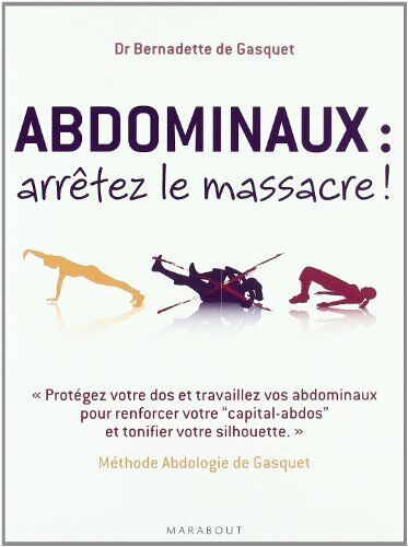Gasquet, Bernadette de - Abdominaux, arrêtez le massacre ! : méthode abdologie de Gasquet : protégez votre dos et travaillez vos abdominaux pour renforcer votre capital-abdos et tonifier votre silhouette - Preis vom 09.10.2026 07:28:09 h