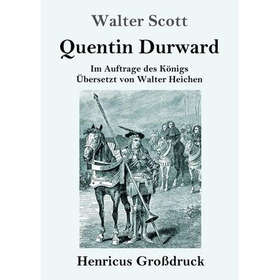 Quentin Durward (Großdruck), Taschenbuch von Walter Scott, BoD - Books on Demand, 978-3-8478-4291-0