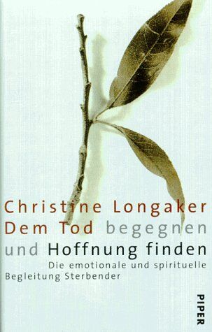 Christine Longaker - Dem Tod begegnen und Hoffnung finden. Die emotionale und spirituelle Begleitung Sterbender - Preis vom 09.10.2026 07:28:09 h