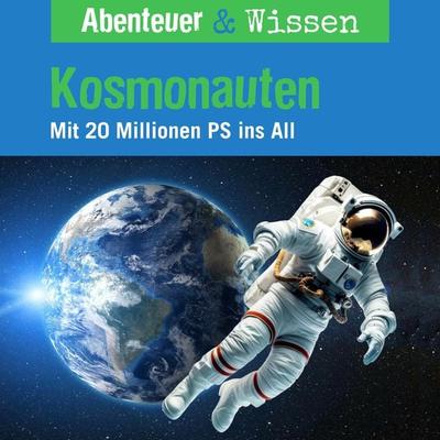 Abenteuer & Wissen, Kosmonauten - Mit 20 Millionen PS ins All - Maja Nielsen, Audio, 9783961024230
