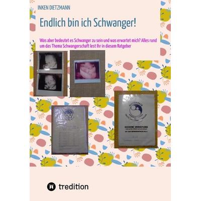 Endlich bin ich Schwanger!, Taschenbuch von Inken dietzmann, Tredition, 978-3-347-81851-4