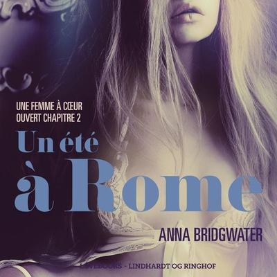 Un été à Rome, Une femme à cœur ouvert chapitre 2 - Une nouvelle érotique - Anna Bridgwater, Audio, 9788726199253