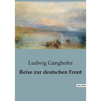 Reise zur deutschen Front, Taschenbuch von Ludwig Ganghofer, BoD - Books on Demand, 979-10-418-1772-6