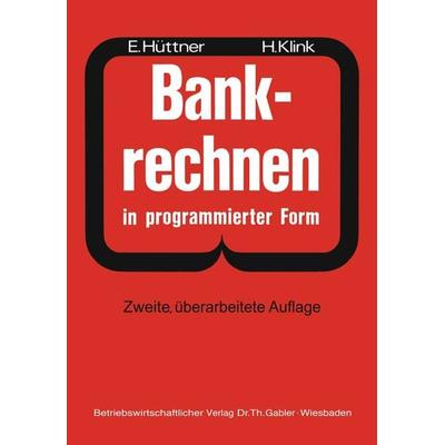 Bankrechnen in programmierter Form, Taschenbuch von Erich Hüttner,Hans Klink, Betriebswirtschaftlicher Verlag Gabler, 978-3-663-00095-2