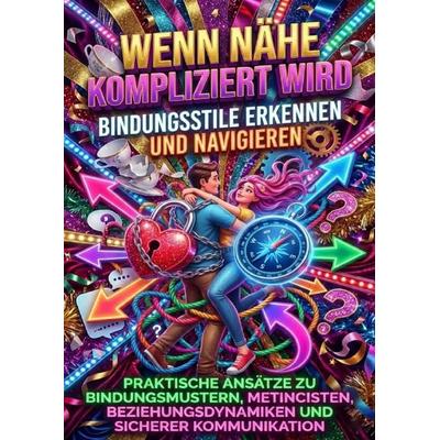 Wenn Nähe kompliziert wird: Bindungsstile erkennen und navigieren, Taschenbuch von Verena Busch, Epubli, 978-3-565-19813-9