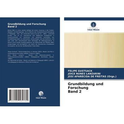 Grundbildung und Forschung Band 2, Taschenbuch von Felipe Gustsack,Joice Nunes Lanzarini,Josí Aparecida De Freitas (orgs., Verlag Unser Wissen,