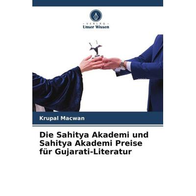 Die Sahitya Akademi und Sahitya Akademi Preise für Gujarati-Literatur, Taschenbuch von Krupal Macwan, Verlag Unser Wissen, 978-620-5-53884-5