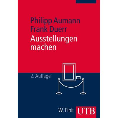 Ausstellungen machen, Taschenbuch von Philipp Aumann,Frank Duerr, Utb GmbH, 978-3-8252-4193-3